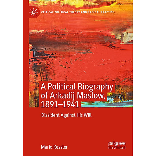 A Political Biography of Arkadij Maslow, 1891-1941, Mario Keßler