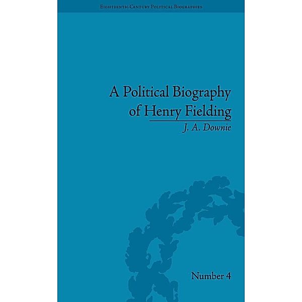 A Political Biography of Henry Fielding, J A Downie