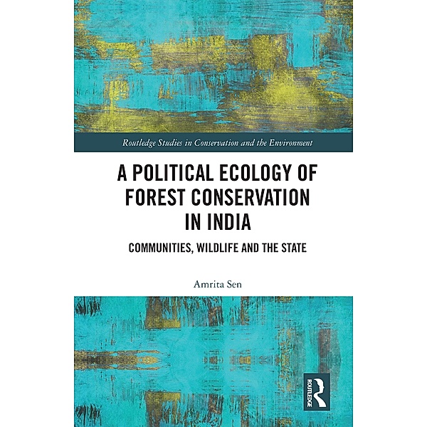 A Political Ecology of Forest Conservation in India, Amrita Sen
