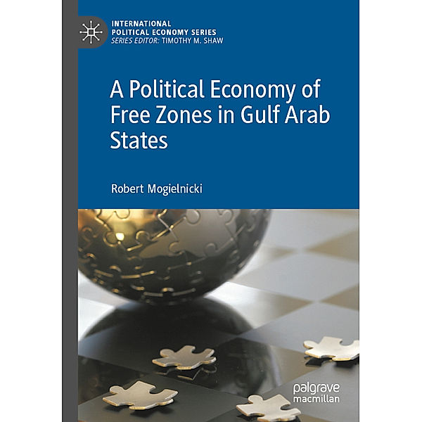 A Political Economy of Free Zones in Gulf Arab States, Robert Mogielnicki