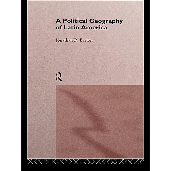 A Political Geography of Latin America, Jonathan R. Barton