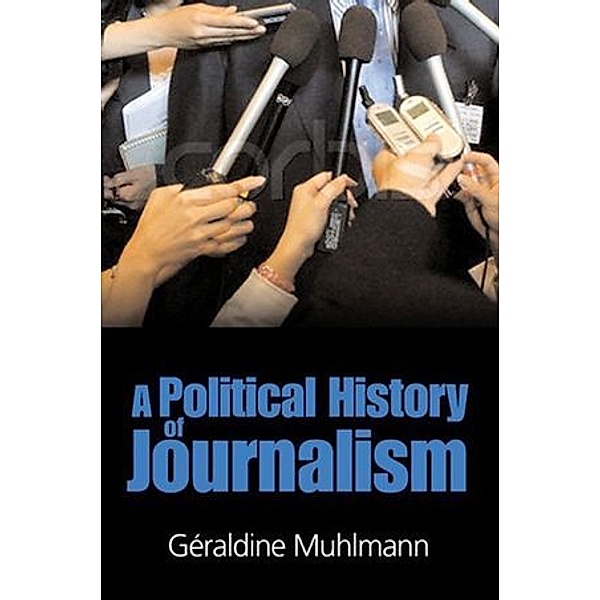 A Political History of Journalism, Geraldine Muhlmann