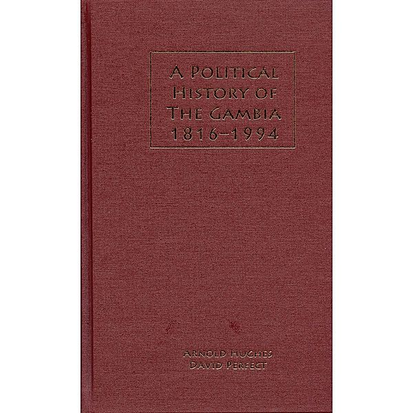 A Political History of the Gambia, 1816-1994, Arnold Hughes, David Perfect