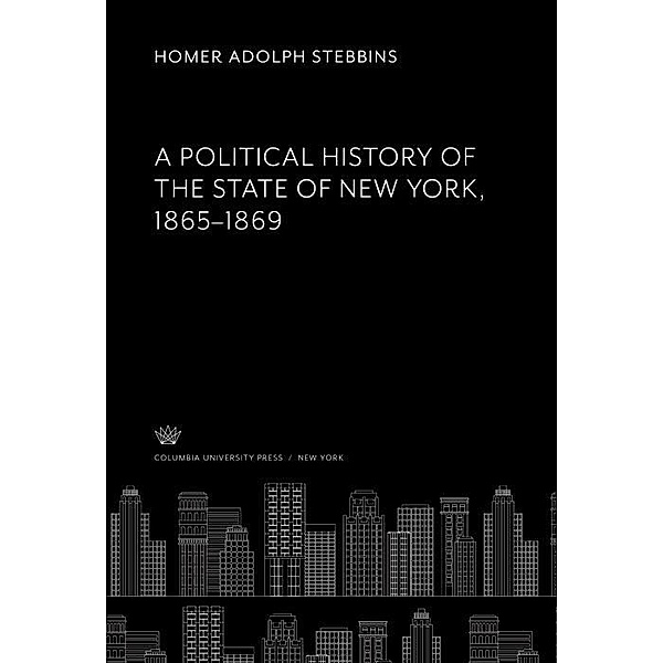 A Political History of the State of New York 1865-1869, Homer Adolph Stebbins