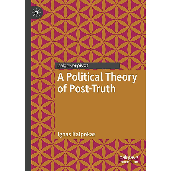 A Political Theory of Post-Truth, Ignas Kalpokas