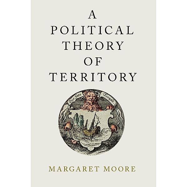 A Political Theory of Territory, Margaret Moore