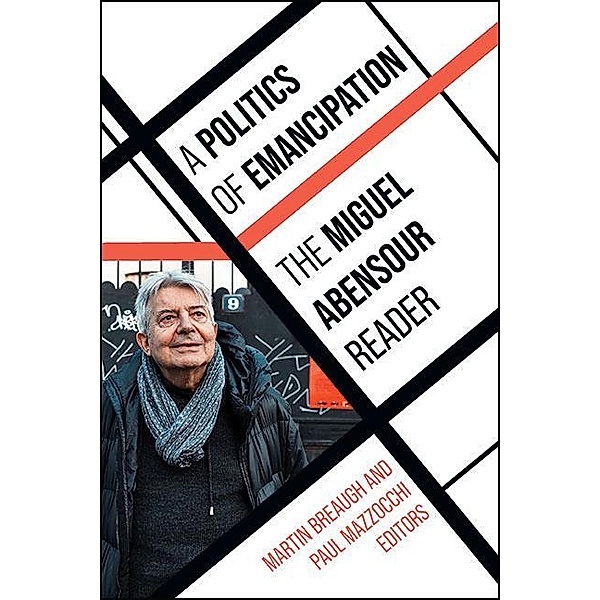A Politics of Emancipation / SUNY series in Contemporary French Thought, Miguel Abensour