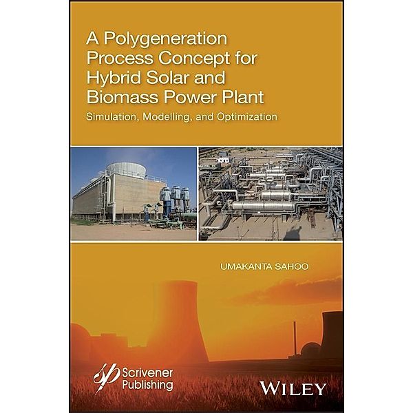A Polygeneration Process Concept for Hybrid Solar and Biomass Power Plant, Umakanta Sahoo