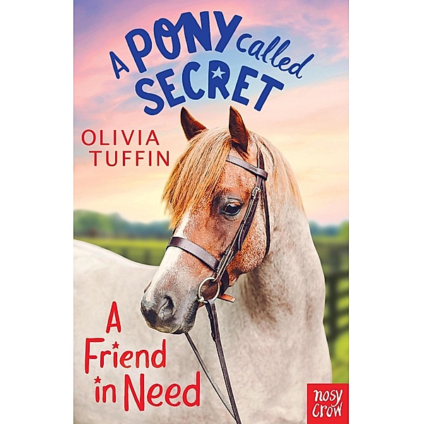 A Pony Called Secret: A Friend In Need / A Pony Called Secret Bd.2, Olivia Tuffin