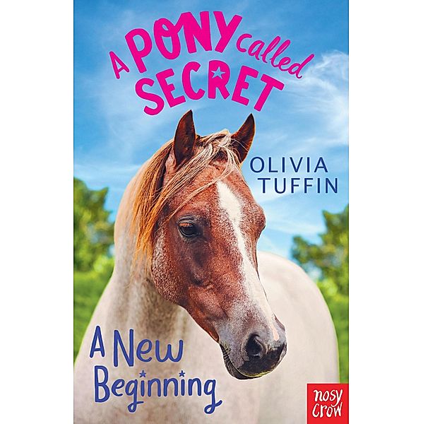 A Pony Called Secret: A New Beginning / A Pony Called Secret Bd.1, Olivia Tuffin