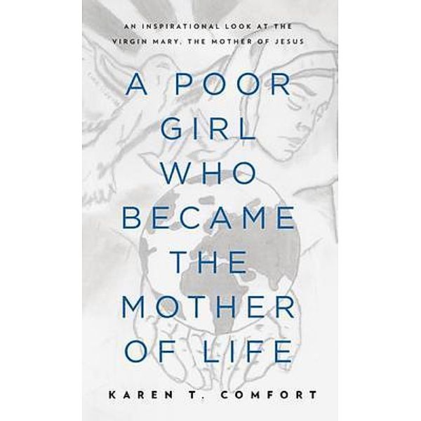 A Poor Girl Who Became the Mother of Life, Karen T Comfort