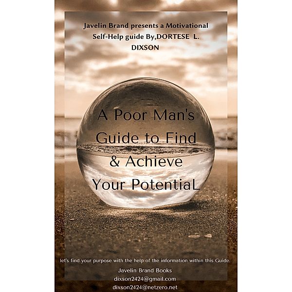 A Poor Man's Guide to Find & Achieve Your Potential, Dortese L. Dixson