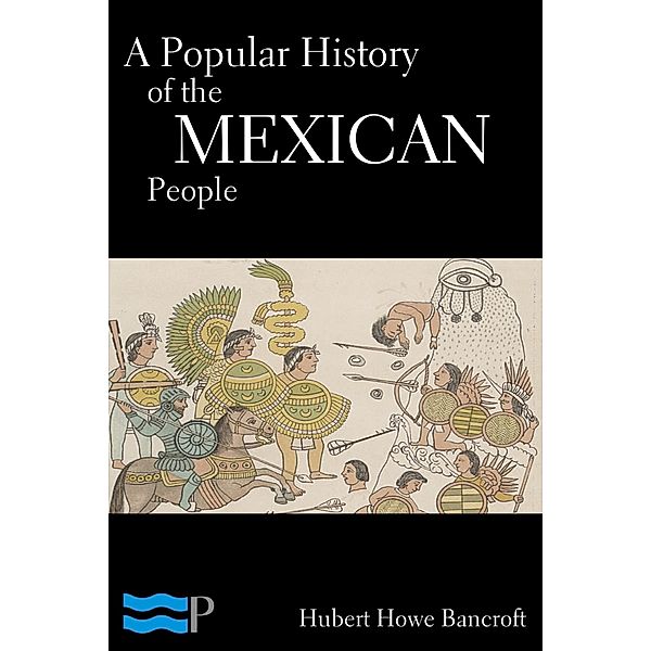 A Popular History of the Mexican People, Hubert Howe Bancroft