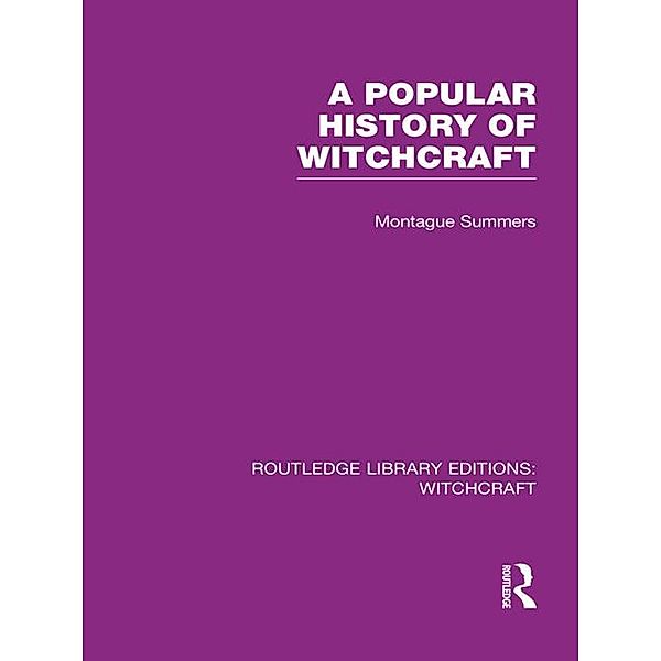 A Popular History of Witchcraft (RLE Witchcraft), Montague Summers