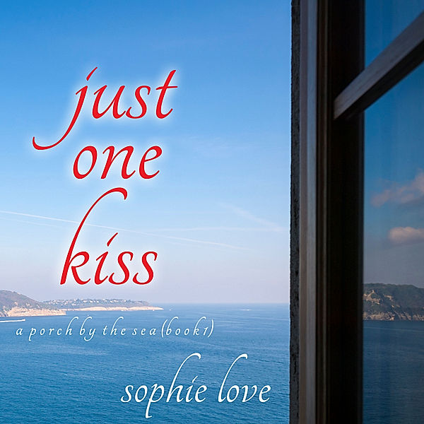 A Porch by the Sea - 1 - Just One Kiss (A Porch by the Sea—Book One), Sophie Love