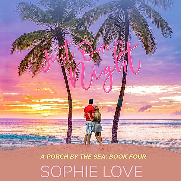 A Porch by the Sea - 4 - Just One Night (A Porch by the Sea—Book Four), Sophie Love