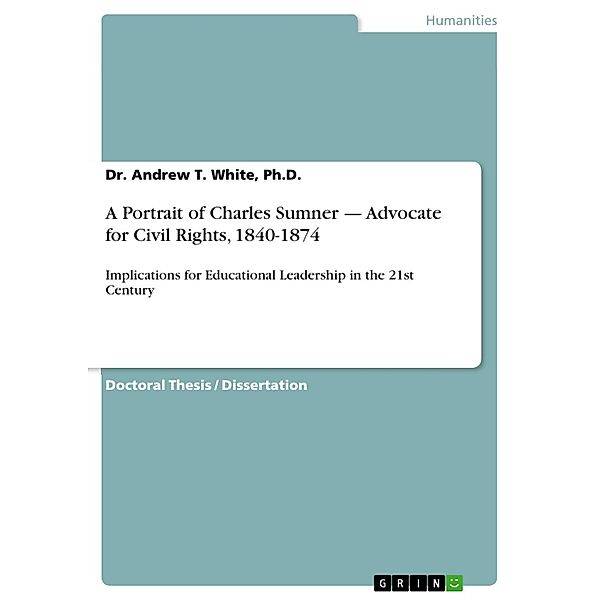 A Portrait of Charles Sumner - Advocate for Civil Rights, 1840-1874, Ph. D. , Dr. Andrew T. White