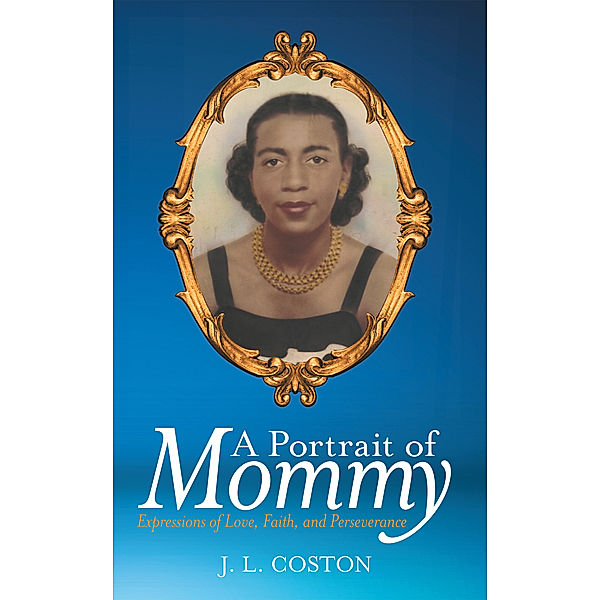 A Portrait of Mommy, J. L. Coston