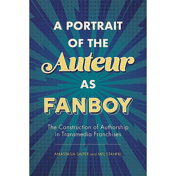 A Portrait of the Auteur as Fanboy, Anastasia Salter, Mel Stanfill