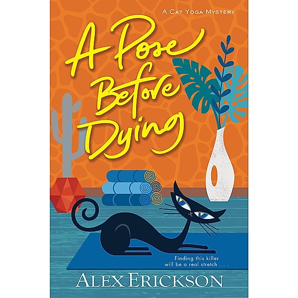 A Pose Before Dying / A Cat Yoga Mystery Bd.1, Alex Erickson
