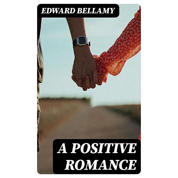 A Positive Romance, Edward Bellamy