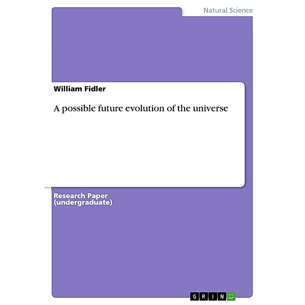 A possible future evolution of the universe, William Fidler