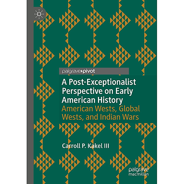 A Post-Exceptionalist Perspective on Early American History, Carroll P. Kakel