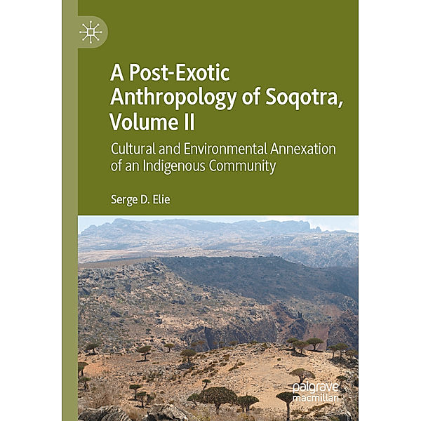 A Post-Exotic Anthropology of Soqotra, Volume II, Serge D. Elie