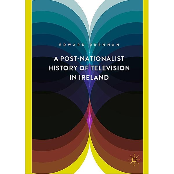 A Post-Nationalist History of Television in Ireland / Progress in Mathematics, Edward Brennan