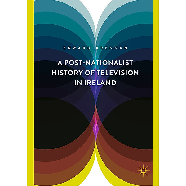 A Post-Nationalist History of Television in Ireland, Edward Brennan