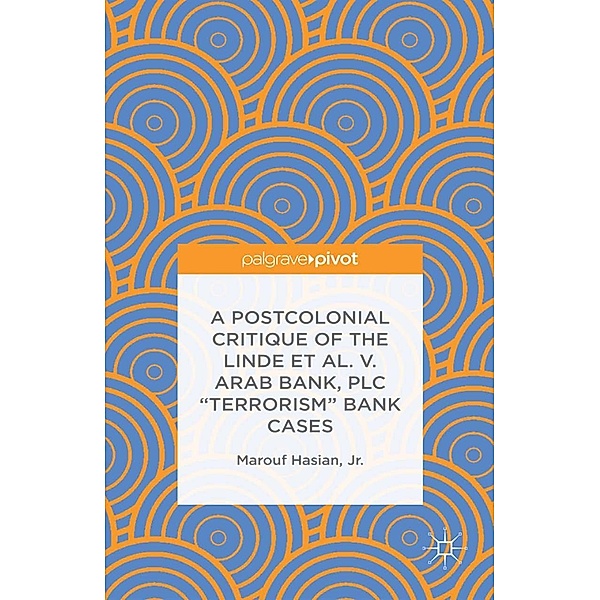 A Postcolonial Critique of the Linde et al. v. Arab Bank, PLC Terrorism Bank Cases, Jr. Hasian