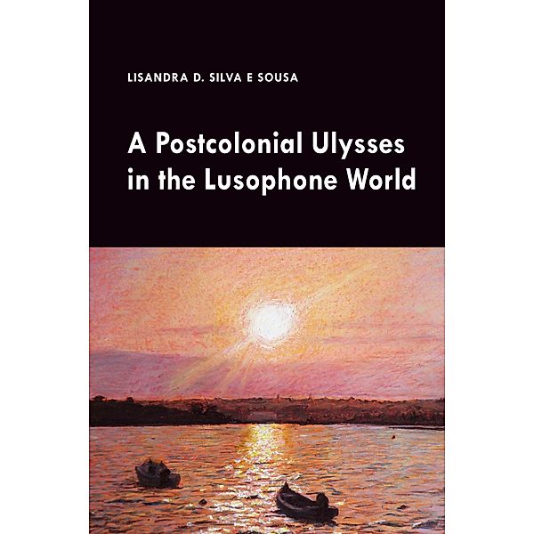 A Postcolonial Ulysses in the Lusophone World, Lisandra Silva e Sousa