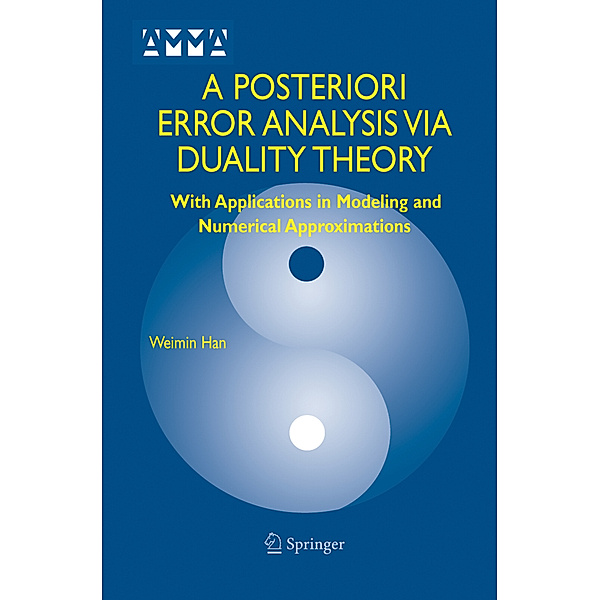 A Posteriori Error Analysis Via Duality Theory, Weimin Han