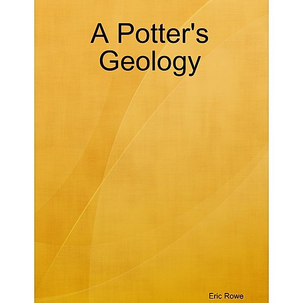 A Potter's Geology, Eric Rowe