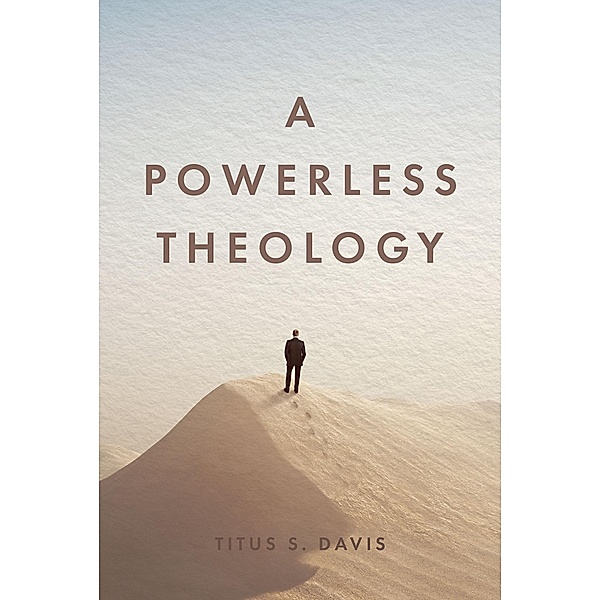 A Powerless Theology, Titus S. Davis