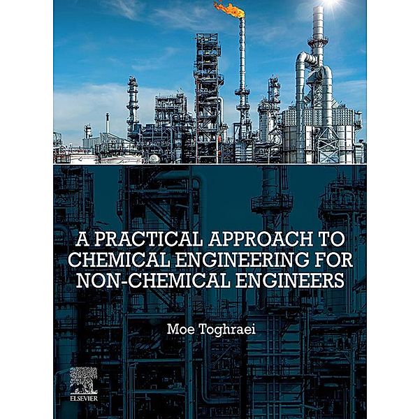 A Practical Approach to Chemical Engineering for Non-Chemical Engineers, Moe Toghraei