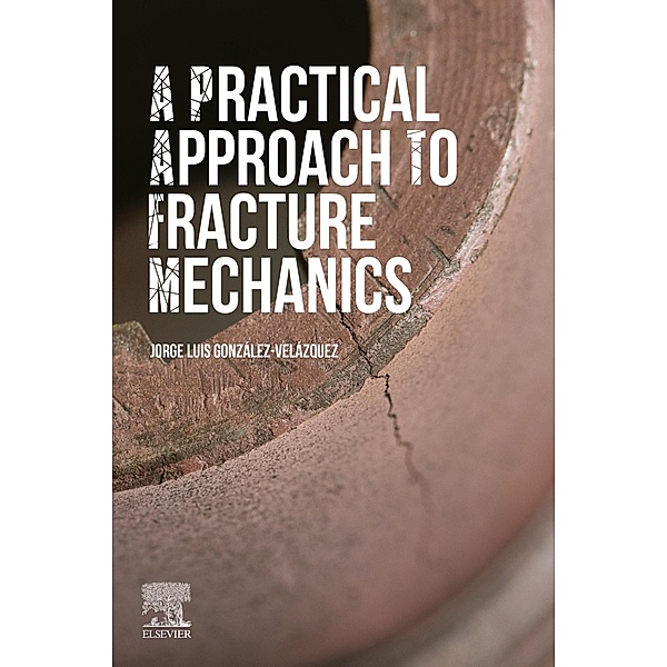 A Practical Approach to Fracture Mechanics, Jorge Luis González-Velázquez