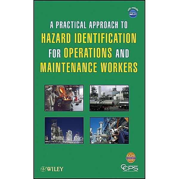 A Practical Approach to Hazard Identification for Operations and Maintenance Workers, Ccps (Center For Chemical Process Safety)