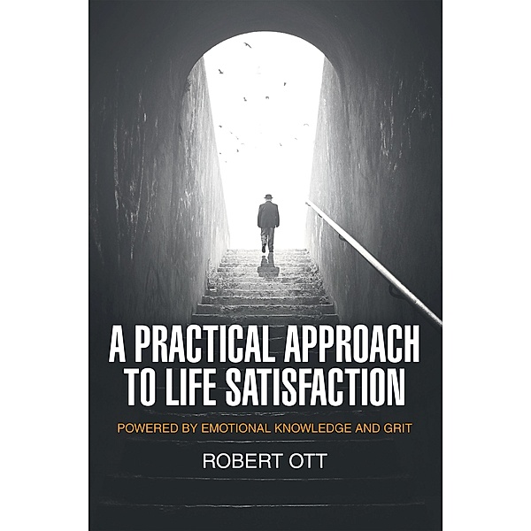 A Practical Approach to Life Satisfaction, Robert Ott