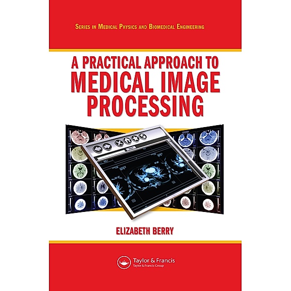 A Practical Approach to Medical Image Processing, Elizabeth Berry