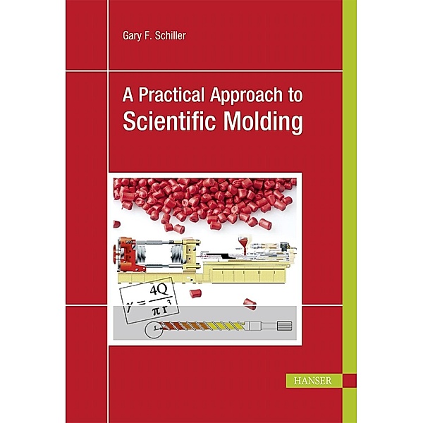 A Practical Approach to Scientific Molding, Gary F. Schiller