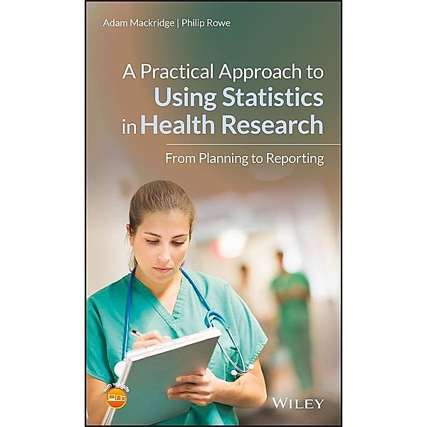 A Practical Approach to Using Statistics in Health Research, Adam Mackridge, Philip Rowe