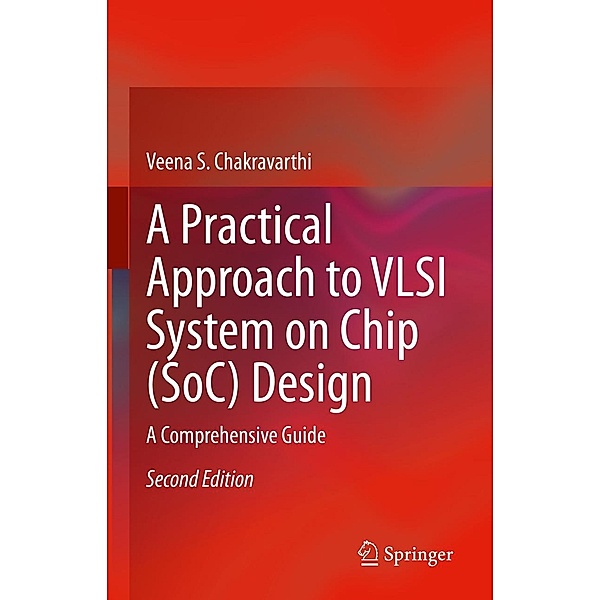 A Practical Approach to VLSI System on Chip (SoC) Design, Veena S. Chakravarthi