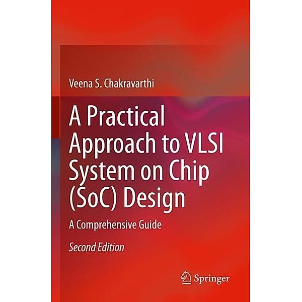 A Practical Approach to VLSI System on Chip (SoC) Design, Veena S. Chakravarthi