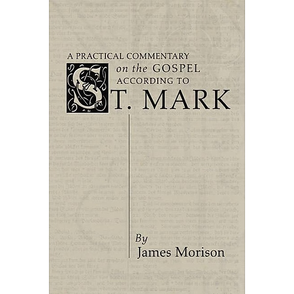 A Practical Commentary on the Gospel According to St. Mark, James Morison