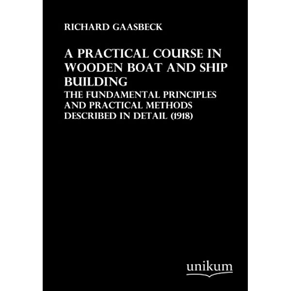 A practical Course in Wooden Boat and Ship Building, Richard Gaasbeck