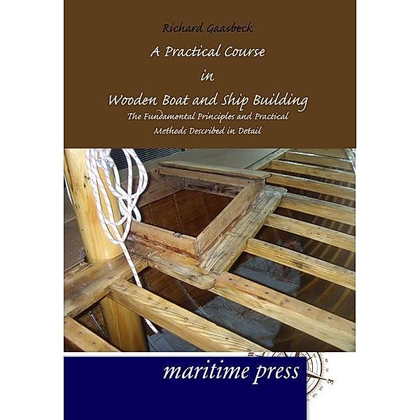 A Practical Course in Wooden Boat and Ship Building, Richard Gaasbeck
