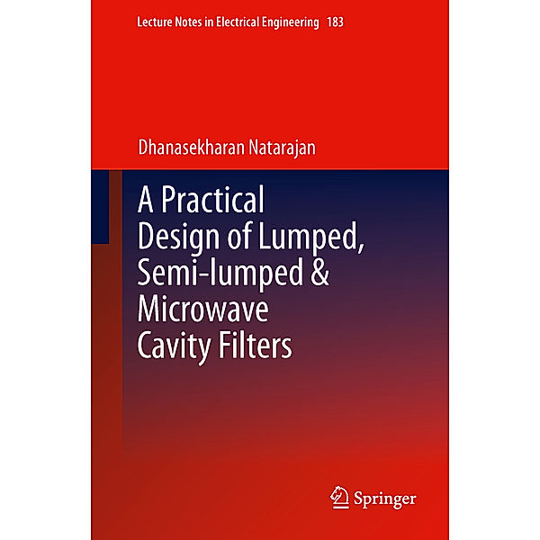 A Practical Design of Lumped, Semi-lumped & Microwave Cavity Filters, Dhanasekharan Natarajan