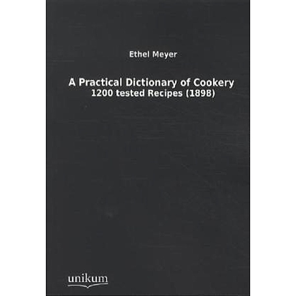 A Practical Dictionary of Cookery, Ethel Meyer