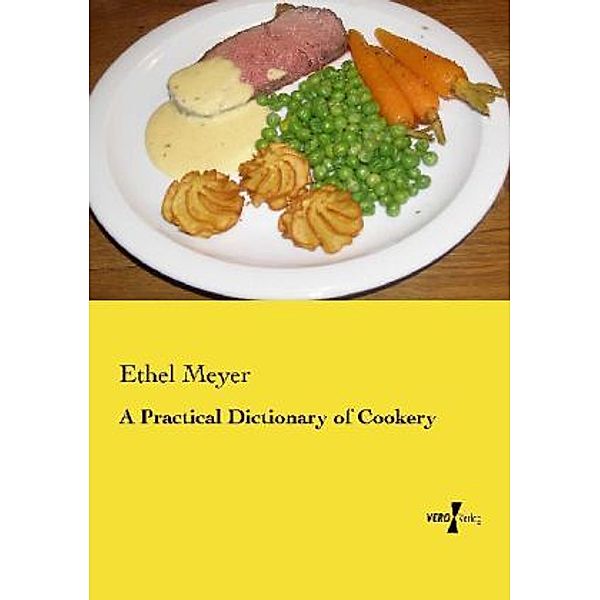 A Practical Dictionary of Cookery, Ethel Meyer